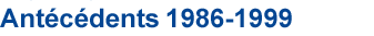 Antécédents 1986-1999